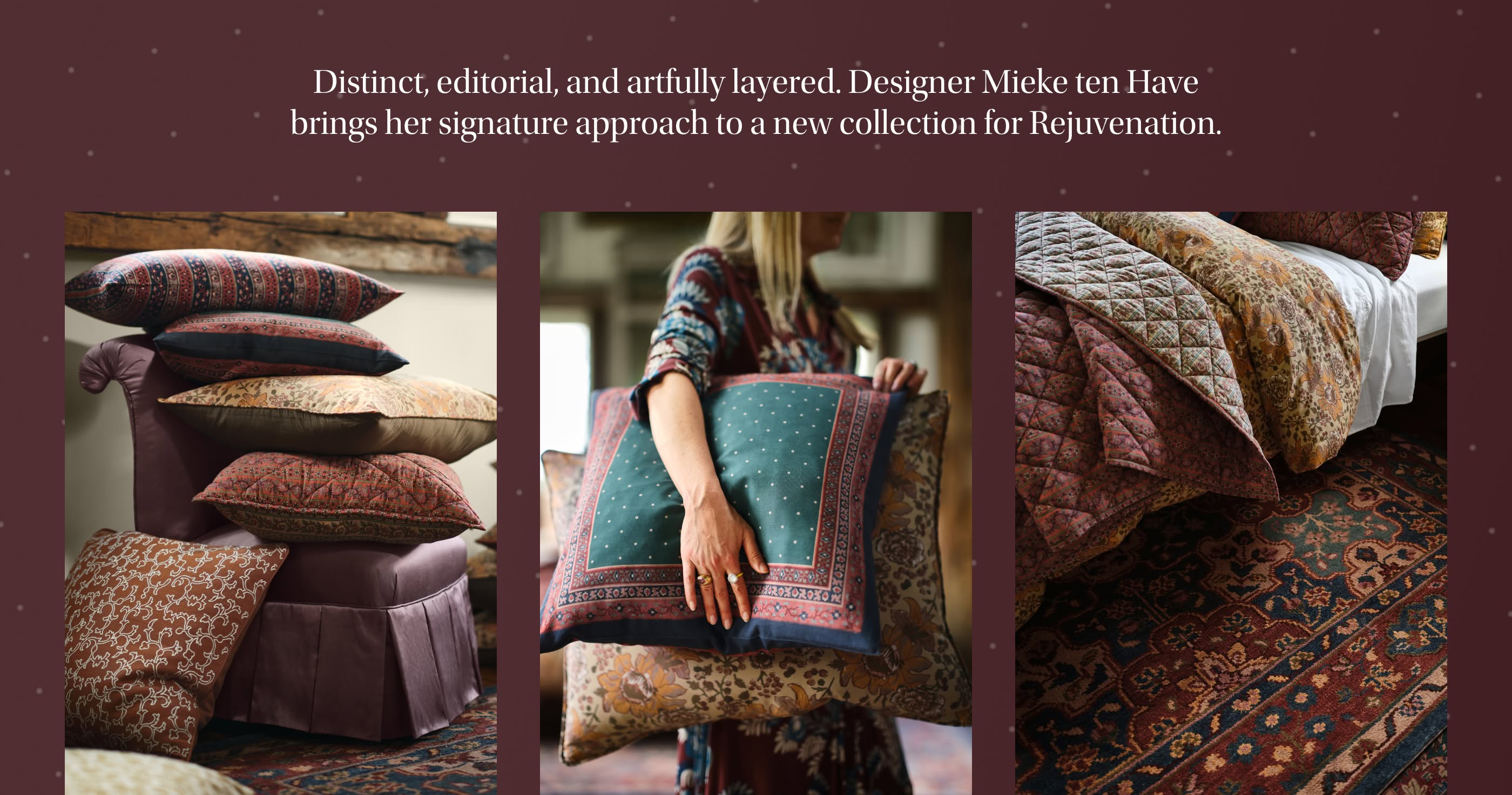 Distinct, editorial, and artfully layered. Designer Mieke ten Have brings her signature approach to a new collection for Rejuvenation. 